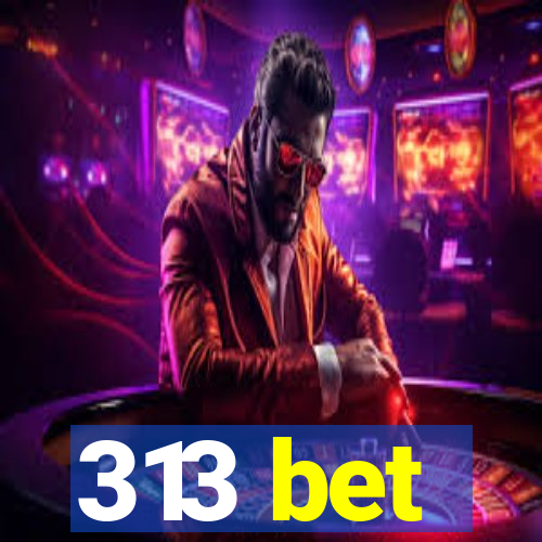 313 bet